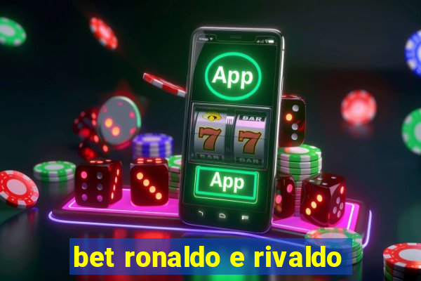 bet ronaldo e rivaldo