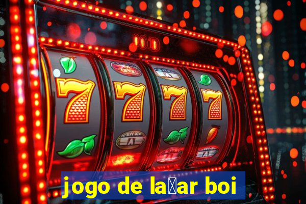 jogo de la莽ar boi