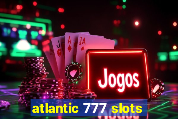 atlantic 777 slots