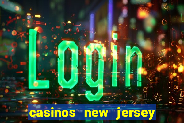 casinos new jersey atlantic city