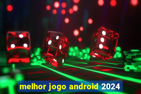 melhor jogo android 2024