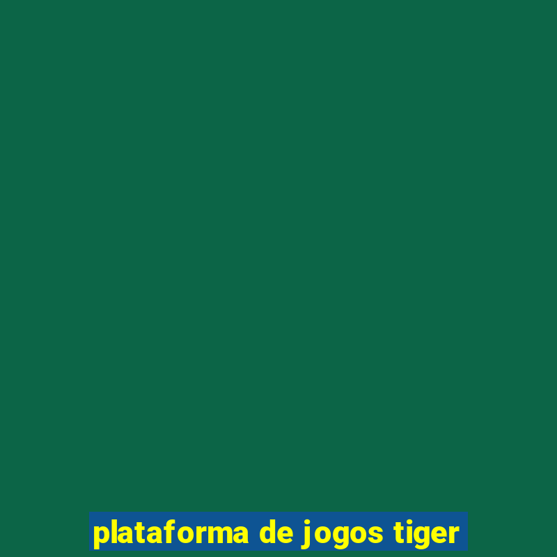 plataforma de jogos tiger