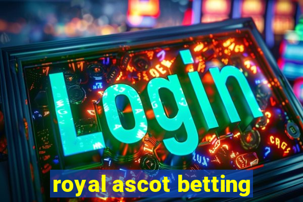 royal ascot betting