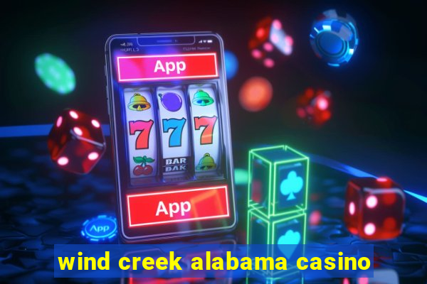 wind creek alabama casino