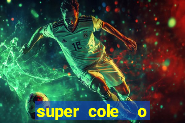 super cole  o 7784 jogos download