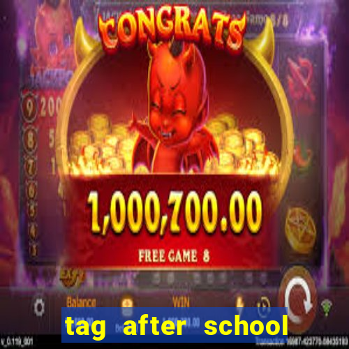 tag after school apk download