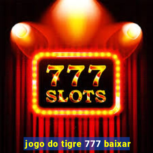 jogo do tigre 777 baixar