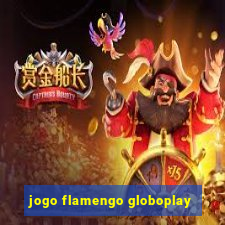 jogo flamengo globoplay