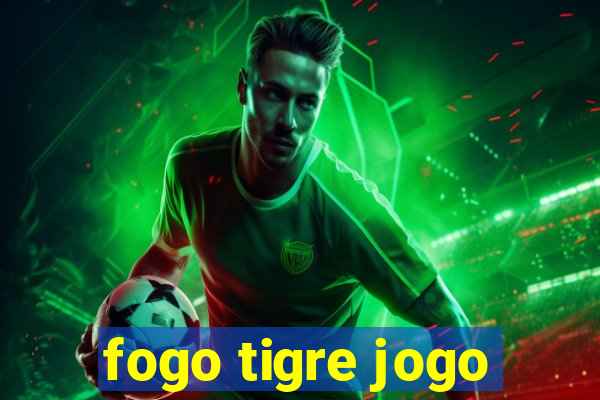 fogo tigre jogo