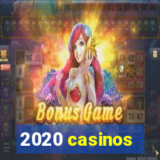 2020 casinos