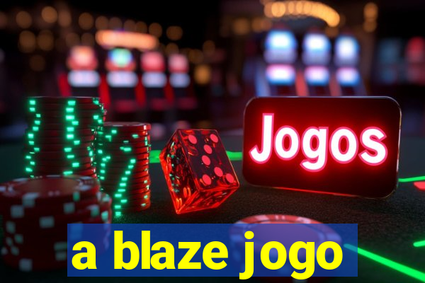 a blaze jogo