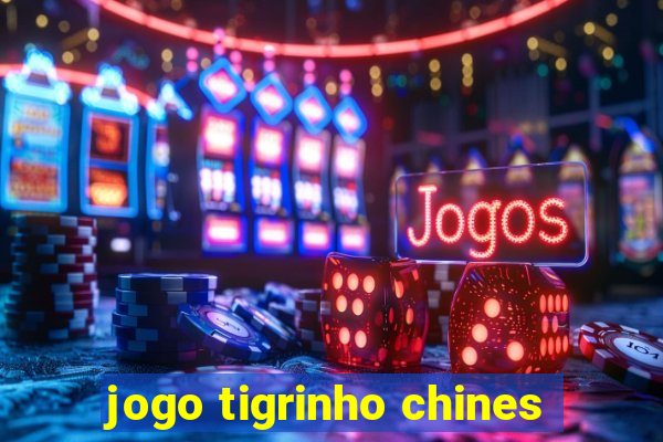 jogo tigrinho chines