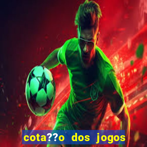 cota??o dos jogos de amanh?