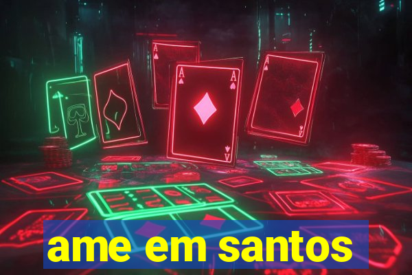 ame em santos