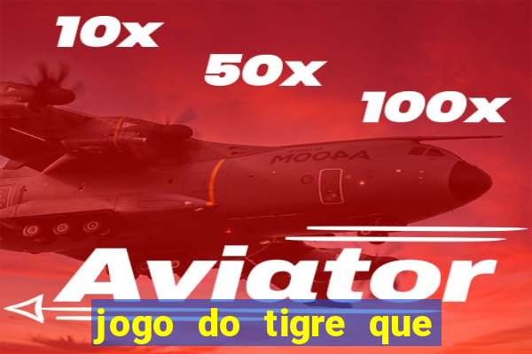 jogo do tigre que da dinheiro ao se cadastrar