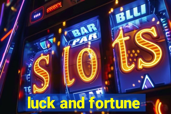 luck and fortune