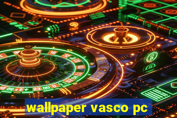 wallpaper vasco pc