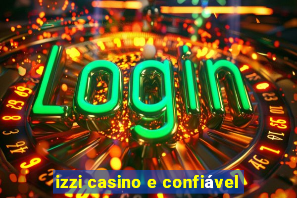 izzi casino e confiável