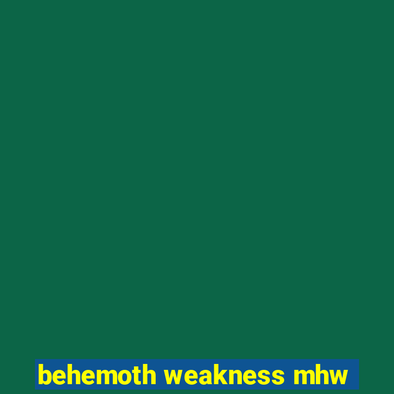 behemoth weakness mhw