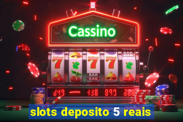 slots deposito 5 reais