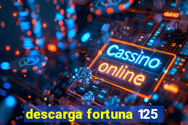 descarga fortuna 125