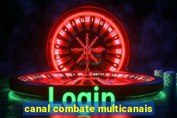 canal combate multicanais