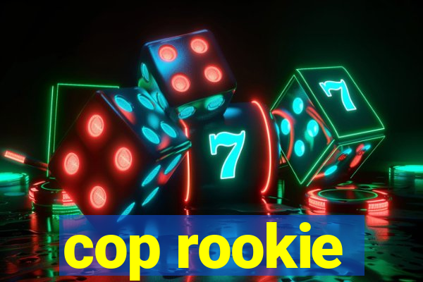 cop rookie