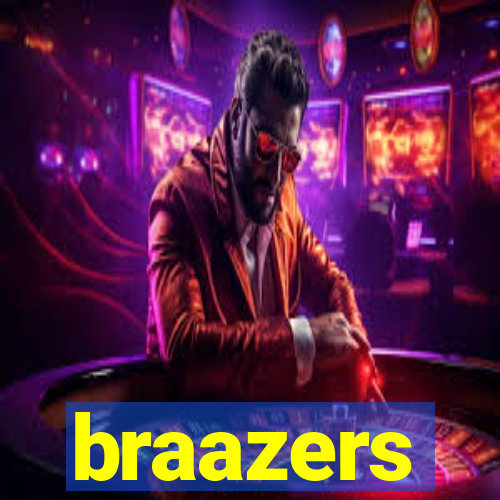 braazers