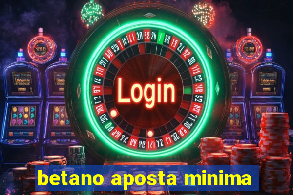 betano aposta minima