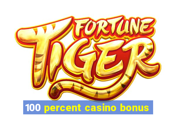 100 percent casino bonus