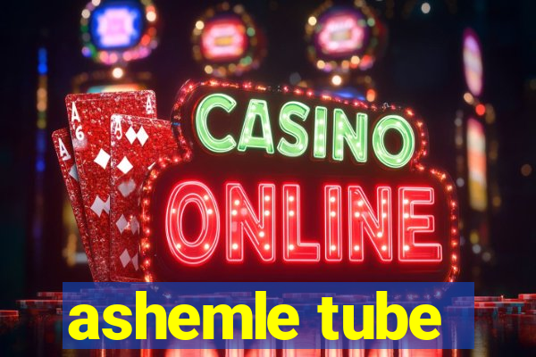 ashemle tube