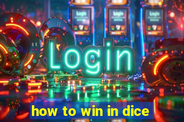 how to win in dice