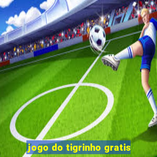 jogo do tigrinho gratis