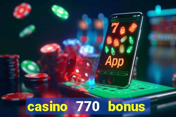 casino 770 bonus code 25€