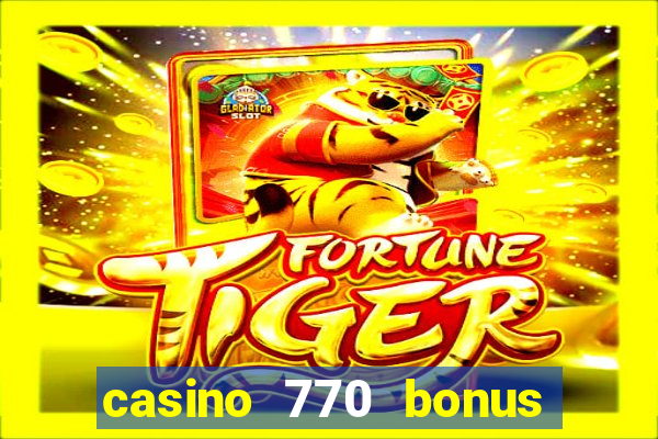 casino 770 bonus code 25€