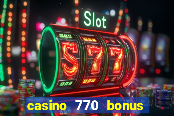 casino 770 bonus code 25€