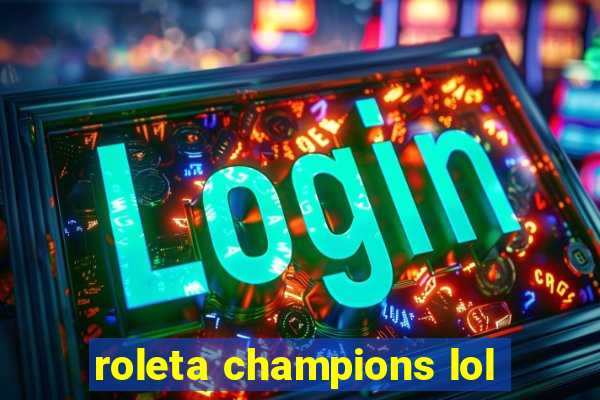 roleta champions lol