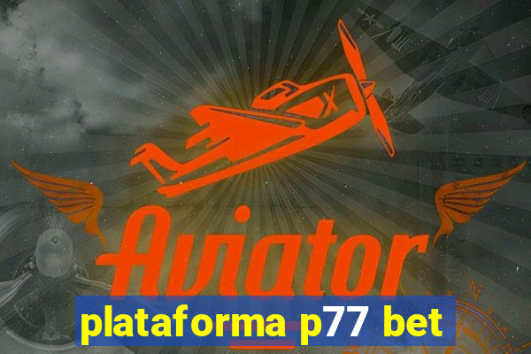 plataforma p77 bet