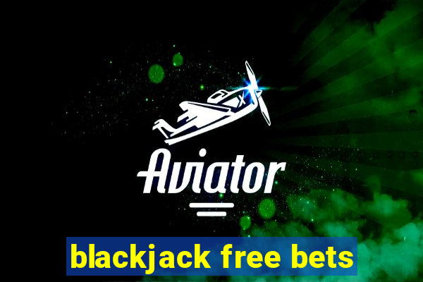 blackjack free bets