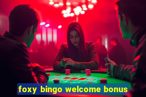 foxy bingo welcome bonus