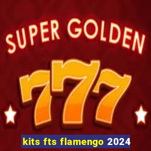 kits fts flamengo 2024