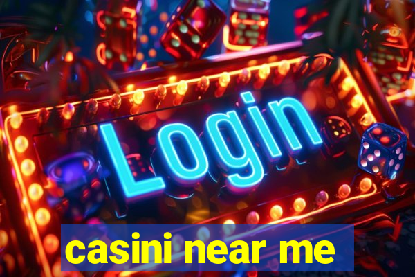 casini near me