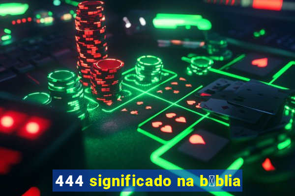 444 significado na b铆blia