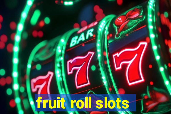 fruit roll slots