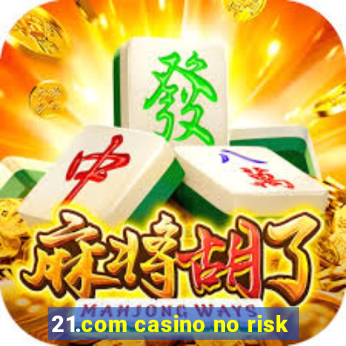 21.com casino no risk