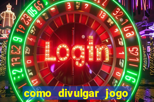 como divulgar jogo de aposta