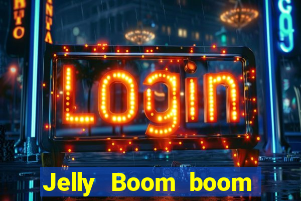 Jelly Boom boom jelly up