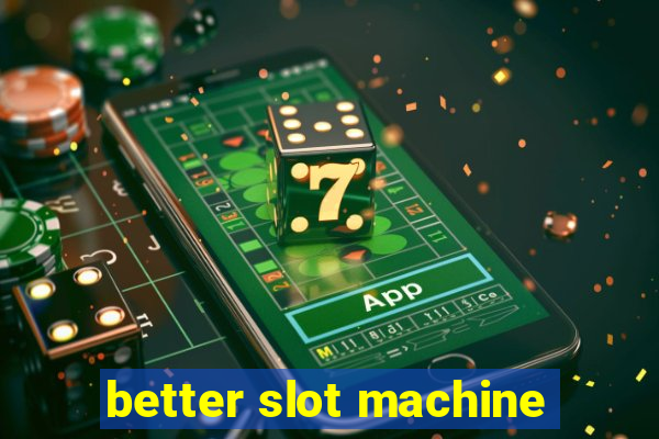 better slot machine