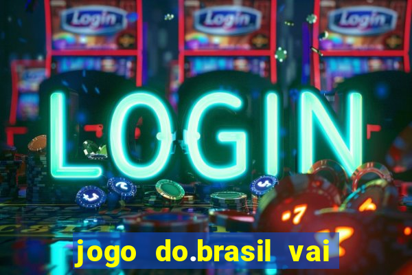 jogo do.brasil vai passar aonde