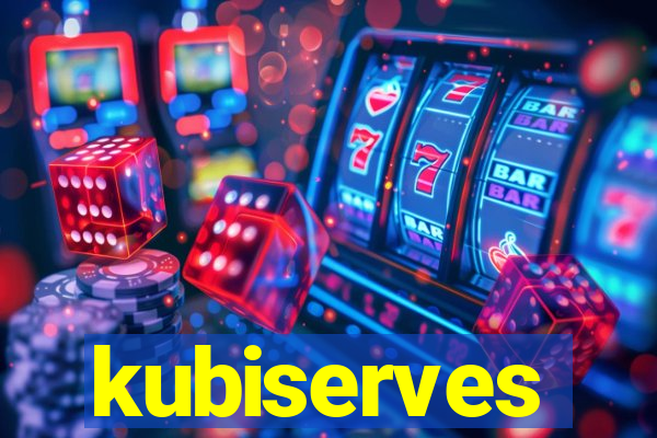 kubiserves